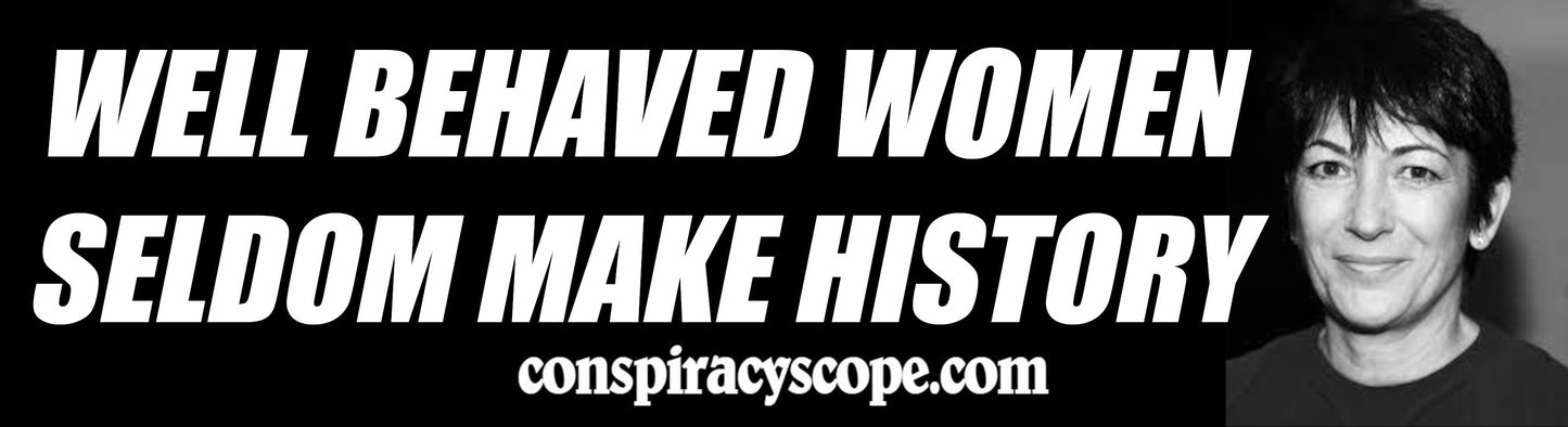 Ghislaine Maxwell Jeffrey Epstein Well Behaved Women Seldom Make History Bumper Sticker
