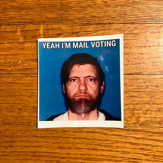 Yeah I'm Mail Voting Ted Kaczynski Unabomber Bumper Sticker