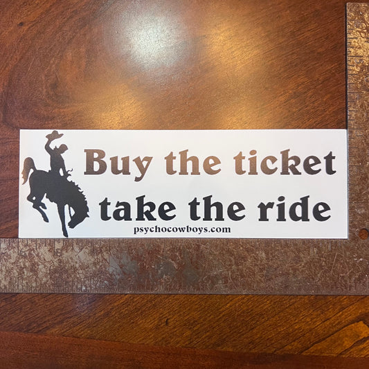 Buy the Ticket Take the Ride