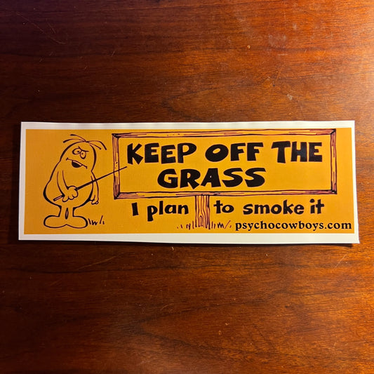 Keep Off The Grass I Plan To Smoke It Vintage Stoner Bumper Sticker Replica