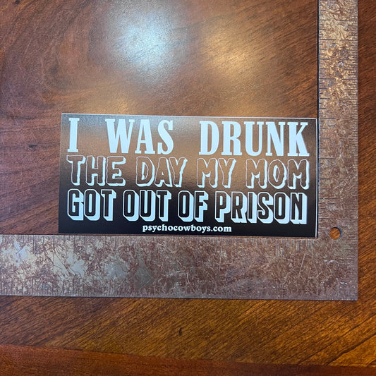 David Allan Coe I Was Drunk The Day My Mom Got Out Of Prison Bumper Sticker