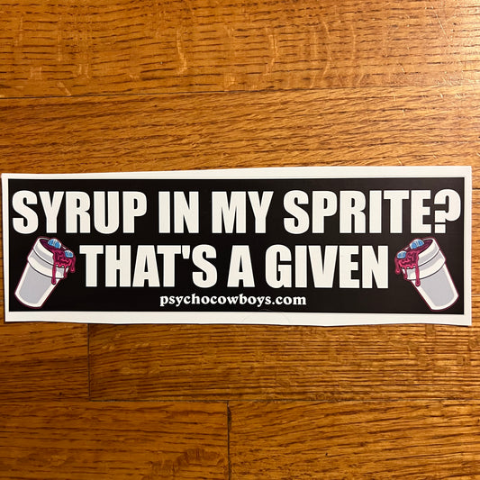 Syrup In My Sprite That's A Given Codeine Lean Htown Hip Hop Riff Riff Bumper Sticker