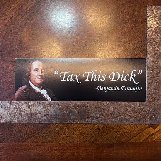 Tax This Dick disgruntled Benjamin Franklin Bumper Sticker
