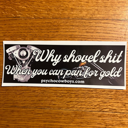 Why shovel shit When you can pan for gold Harley Davidson Shovelhead Panhead Bumper Sticker