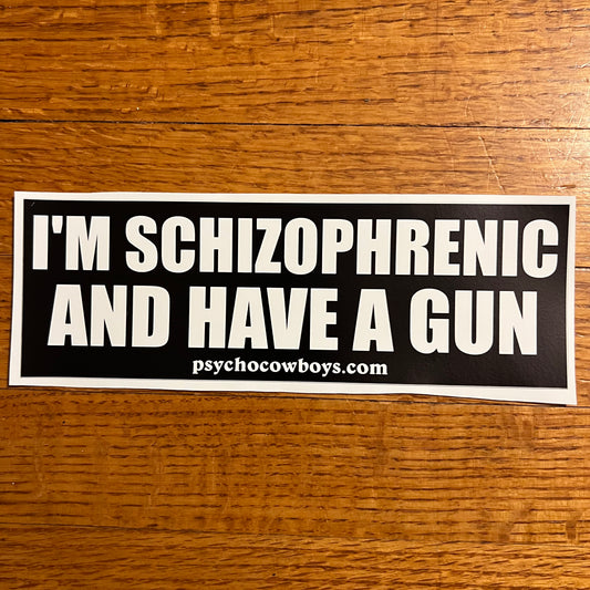 I’m Schizophrenic and Have a Gun Bumper Sticker