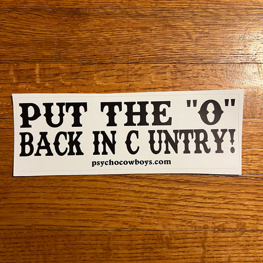 Put The "O" Back In Country Bumper Sticker