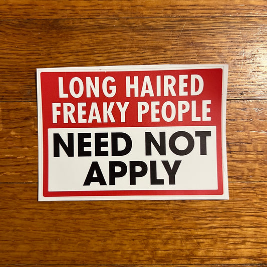 Long haired freaky people need not apply