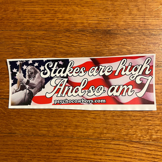 Stakes are high And so am I Ted Nugent Free for All Bumper Sticker