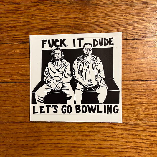 Fuck it dude, let's go bowling