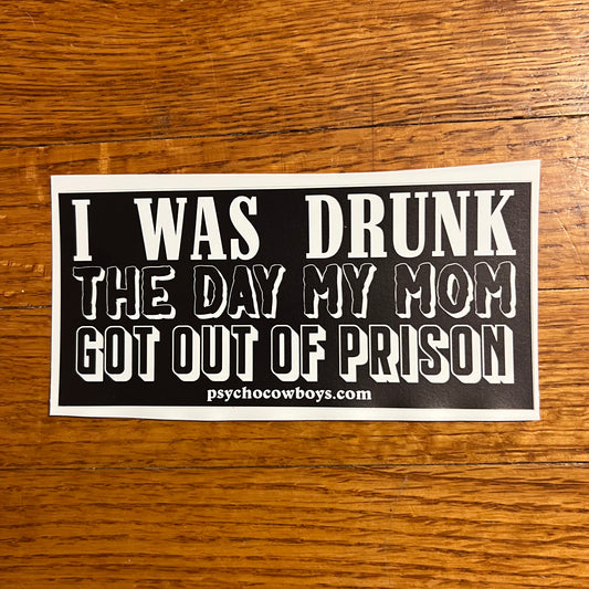 David Allan Coe I Was Drunk The Day My Mom Got Out Of Prison Bumper Sticker