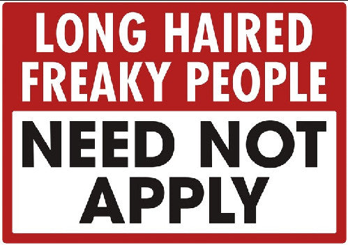 Long haired freaky people need not apply