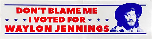 Don’t Blame Me I Voted For Waylon Jennings