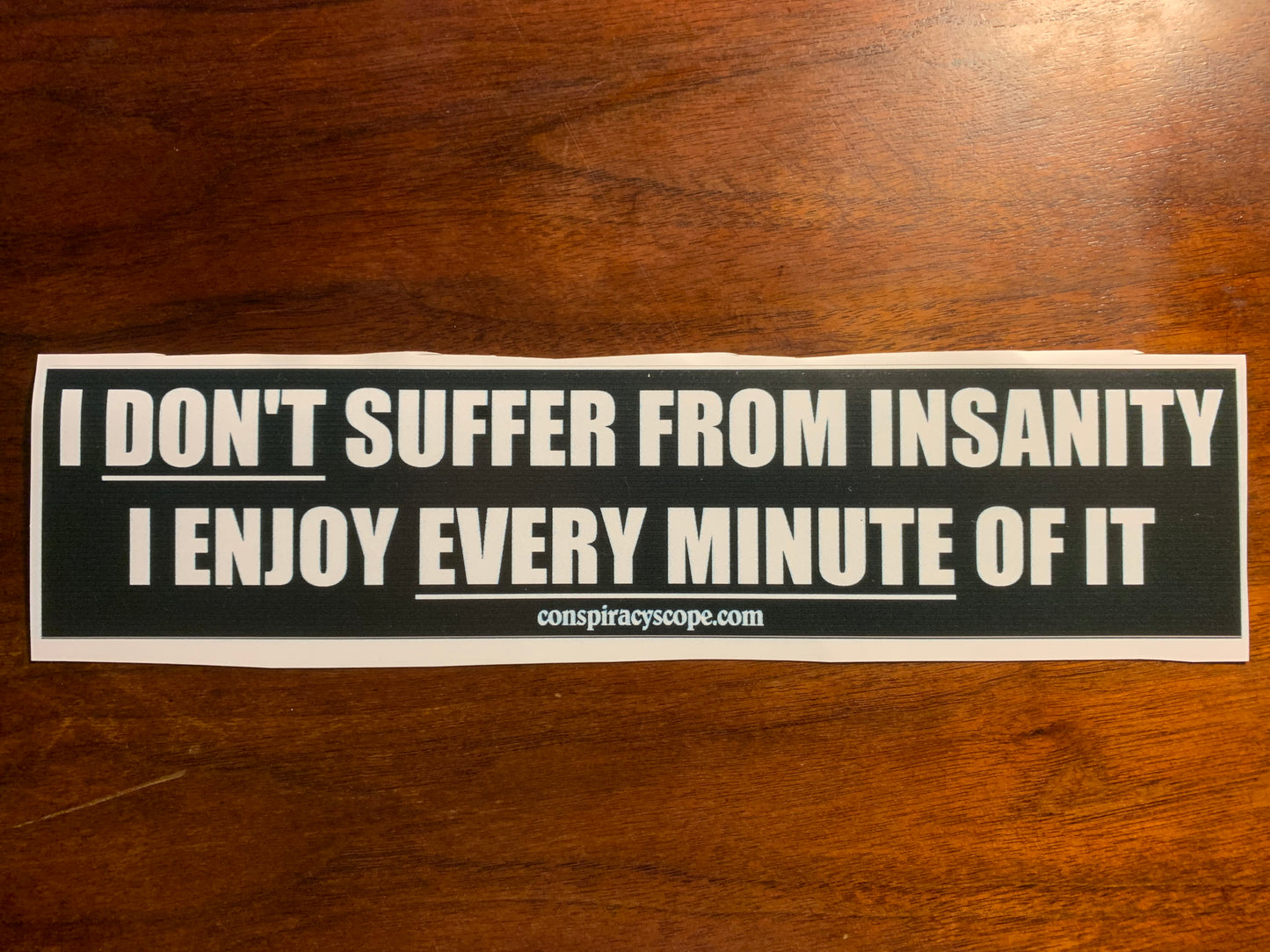 I don’t suffer from insanity, I enjoy every minute of it!